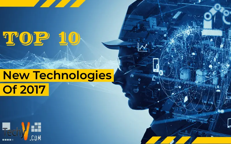 Top 10 New Technologies Of 2017