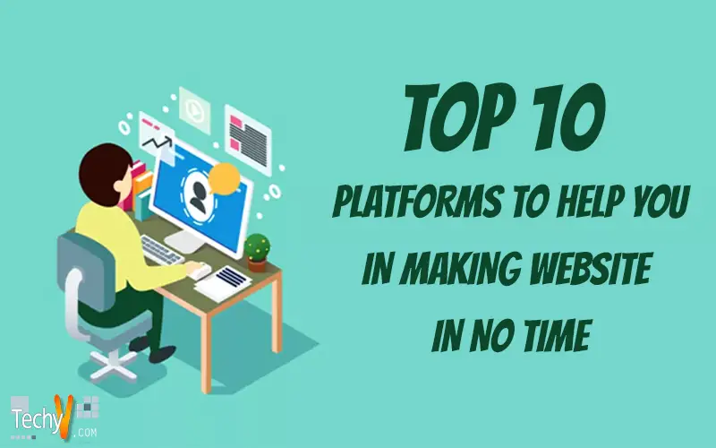 Top 10 Platforms To Help You In Making Website In No Time