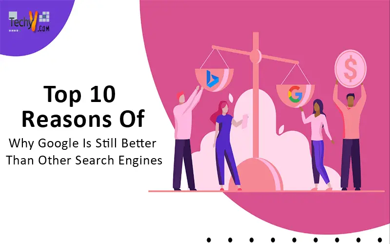 Top 10 Reasons Of Why Google Is Still Better Than Other Search Engines