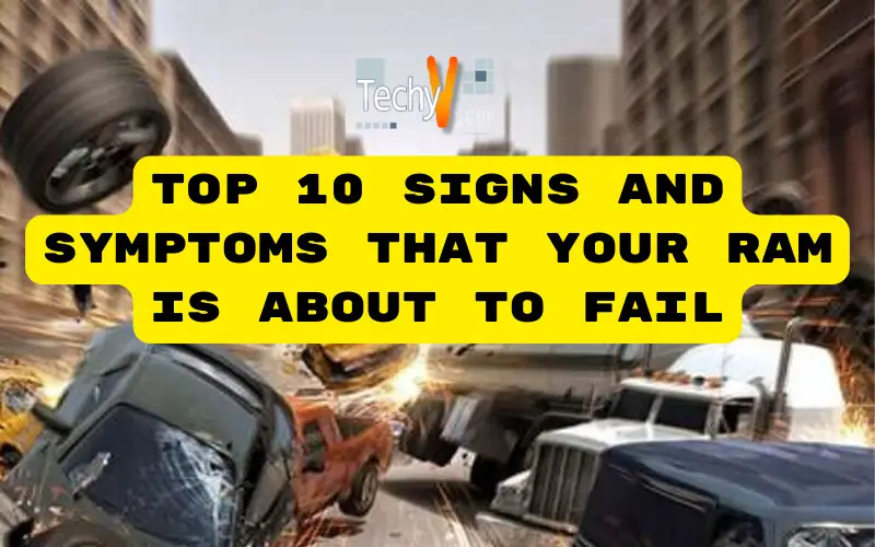 Top 10 Signs And Symptoms That Your RAM Is About To Fail