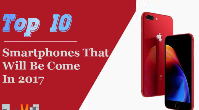 Top 10 Smartphones That Will Be Come In 2017