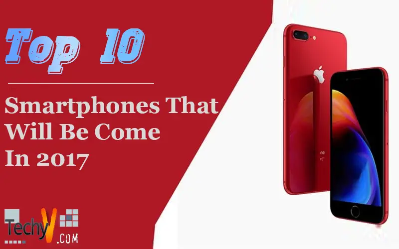 Top 10 Smartphones That Will Be Come In 2017