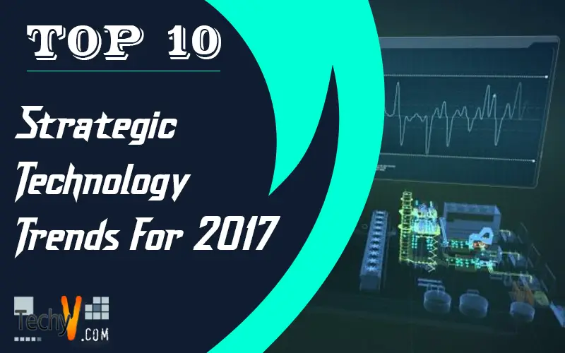 Top 10 Strategic Technology Trends For 2017
