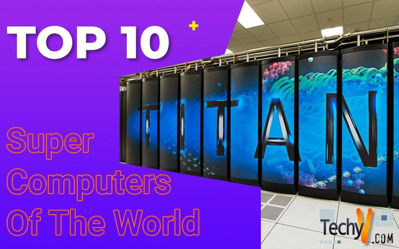 Top 10 Super Computers Of The World