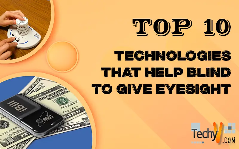 Top 10 Technologies That Help Blind To Give Eyesight