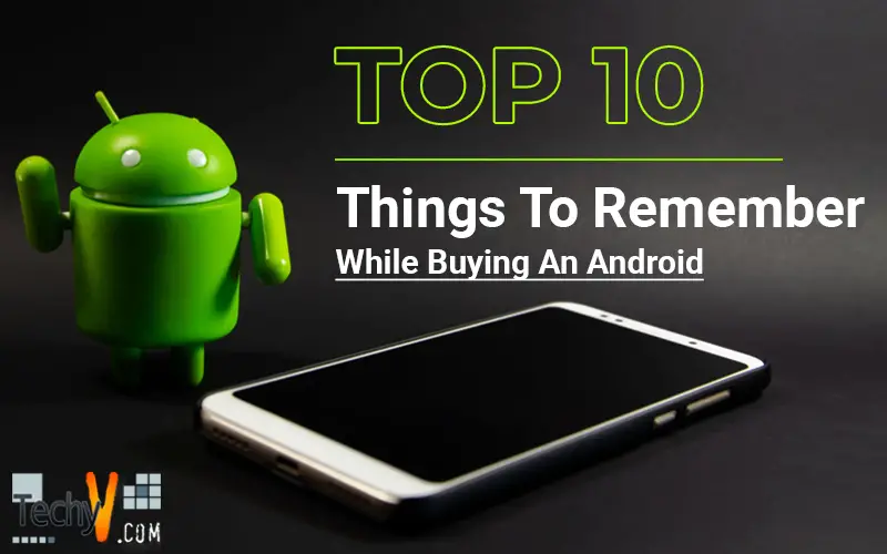 Top 10 Things To Remember While Buying An Android