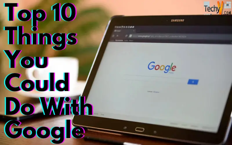 Top 10 Things You Could Do With Google