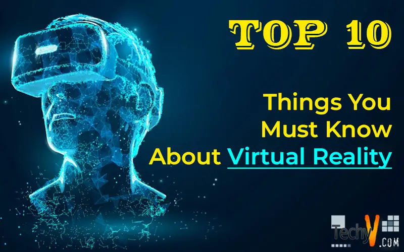 Top 10 Things You Must Know About Virtual Reality