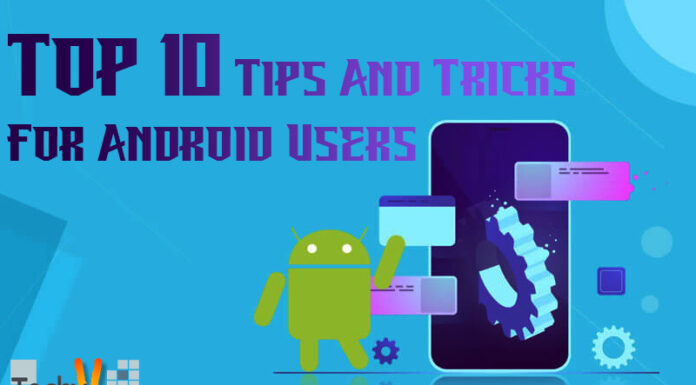 Top 10 Tips And Tricks For Android Users