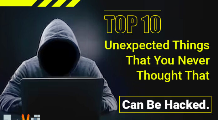 Top 10 Unexpected Things That You Never Thought That Can Be Hacked.