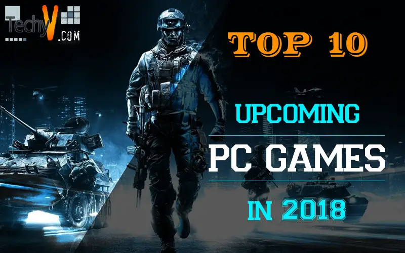 Top 10 Upcoming PC Games In 2018