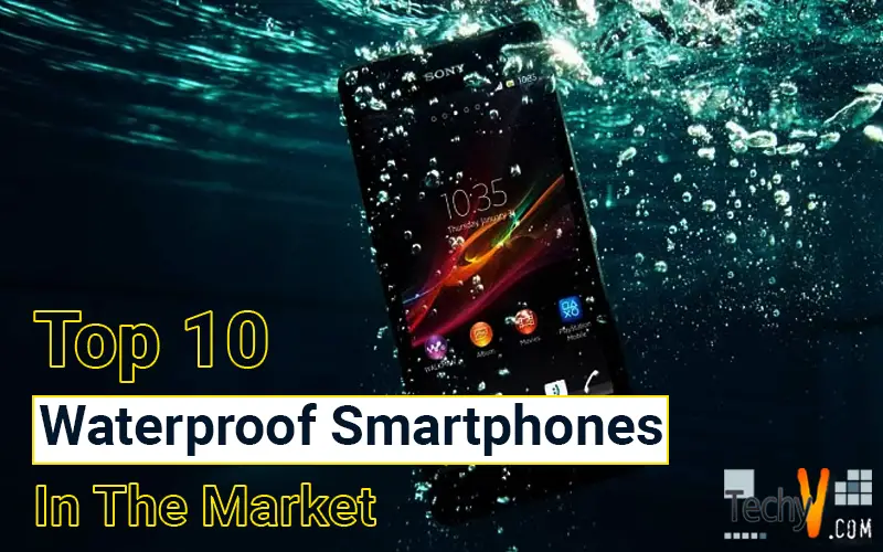 Top 10 Waterproof Smartphones In The Market