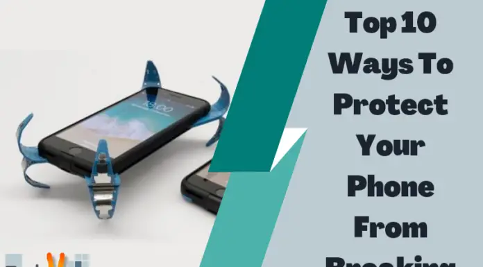 Top 10 Ways To Protect Your Phone From Breaking