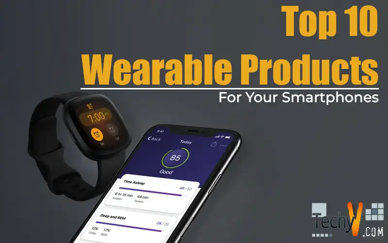 Top 10 Wearable Products For Your Smartphones