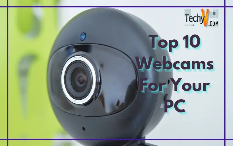 Top 10 Webcams For Your PC