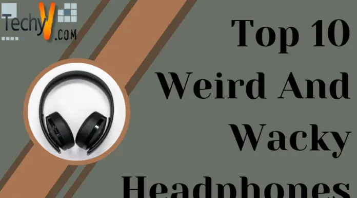 Top 10 Weird And Wacky Headphones