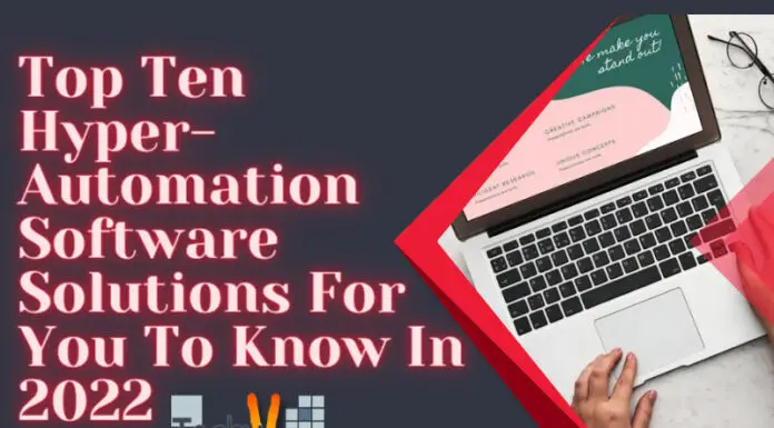 Top Ten Hyper-Automation Software Solutions For You To Know In 2022