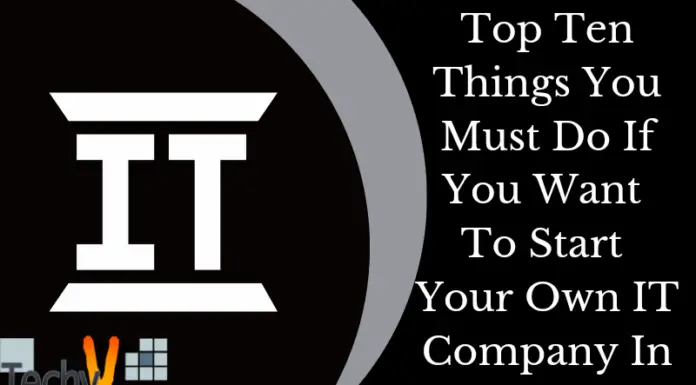 Top Ten Things You Must Do If You Want To Start Your Own IT Company In 2022