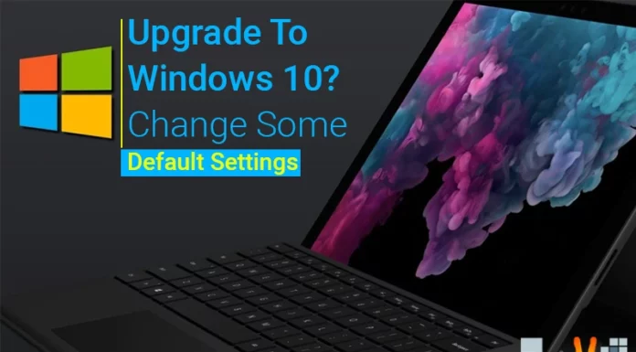 Upgrade To Windows 10? Change Some Default Settings