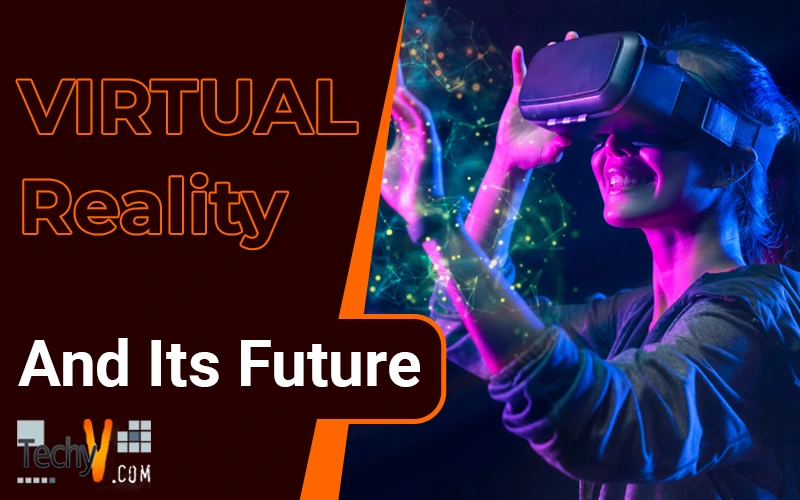 Virtual Reality And Its Future