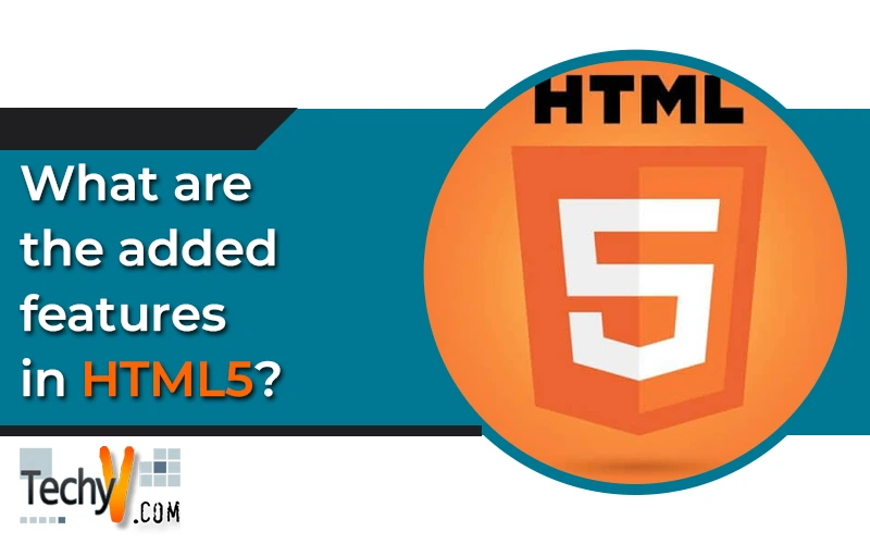 What Are The Added Features In Html5?