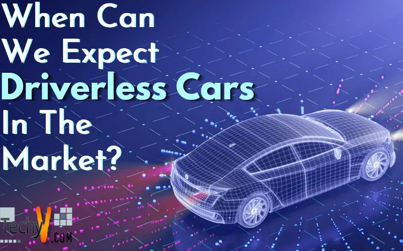 When Can We Expect Driverless Cars In The Market?