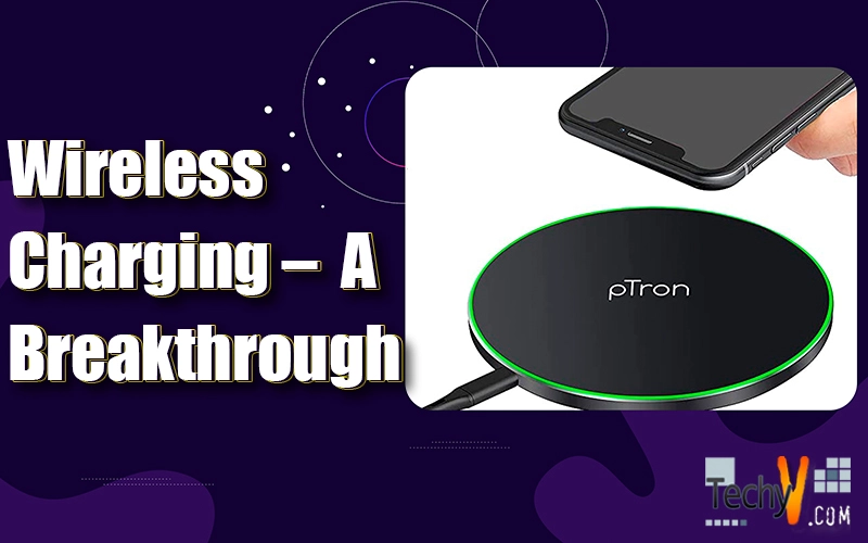 Wireless Charging – A Breakthrough