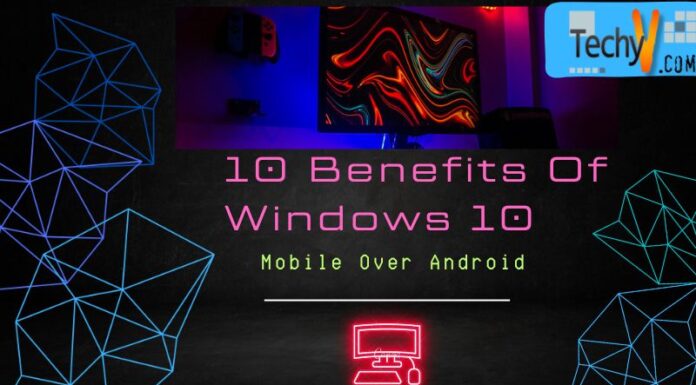 10 Benefits Of Windows 10 Mobile Over Android
