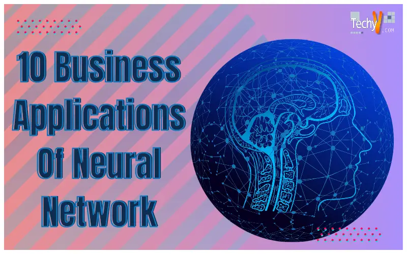 10 Business Applications Of Neural Network