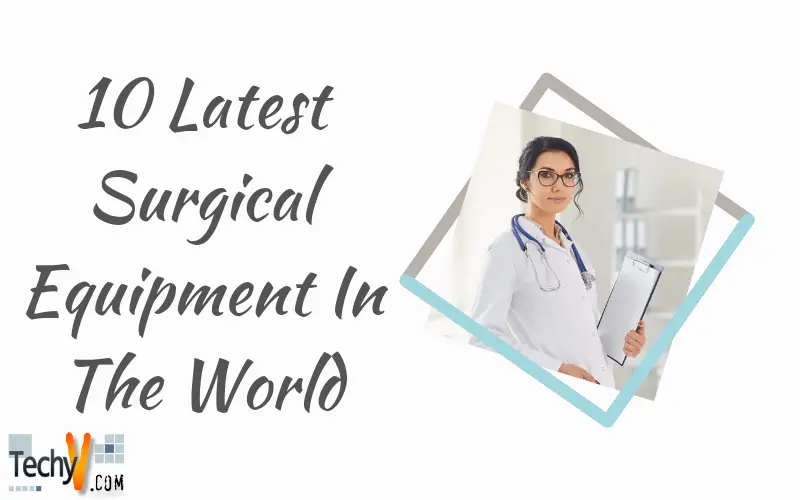 10 Latest Surgical Equipment In The World