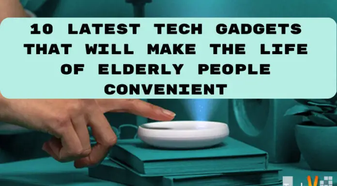 10 Latest Tech Gadgets That Will Make The Life Of Elderly People Convenient