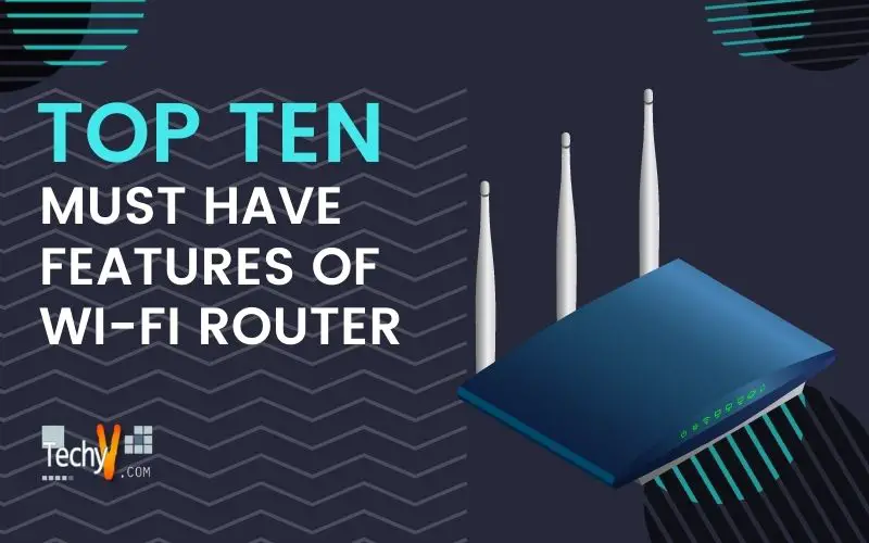 10 Must-Have Features Of Wi-Fi Router