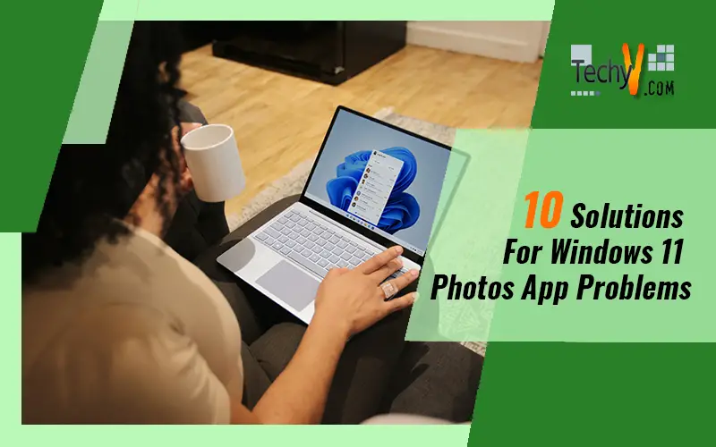 10 solutions for windows 11 photos app problems