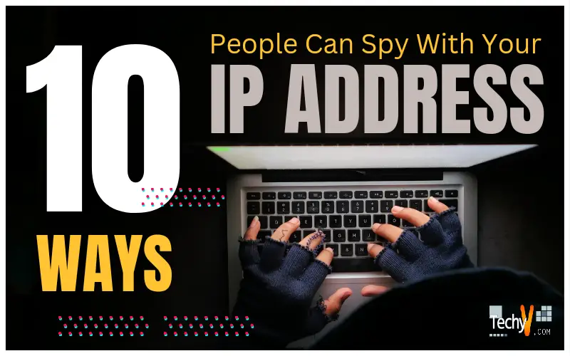 10 Ways People Can Spy With Your IP Address