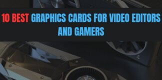 10 best graphics cards for video editors and gamers