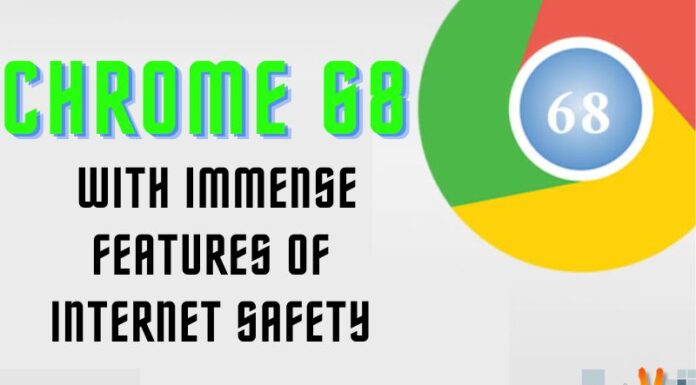 Chrome 68 With Immense Features Of Internet Safety