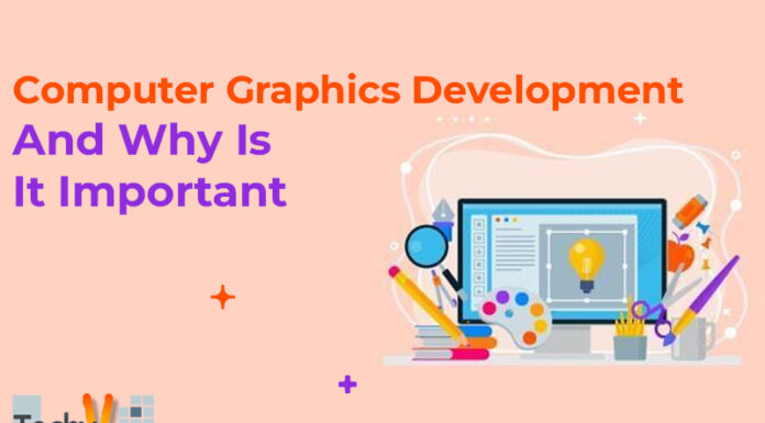 Computer Graphics Development And Why Is It Important