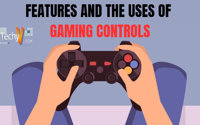 Features And The Uses Of Gaming Controls