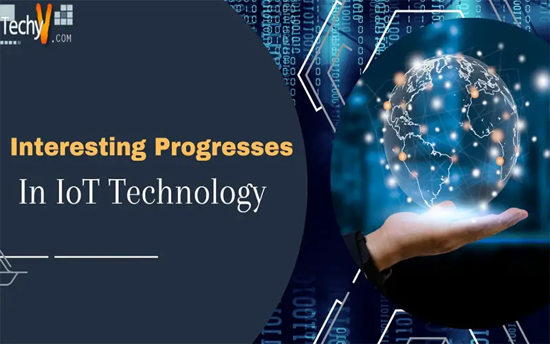 Interesting Progresses In IoT Technology