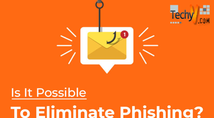 Is It Possible To Eliminate Phishing?