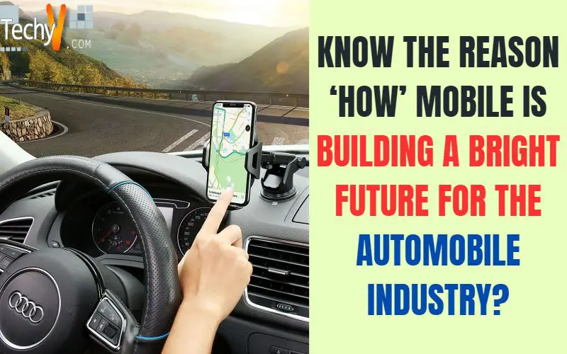 Know The Reason ‘how’ Mobile Is Building A Bright Future For The Automobile Industry?