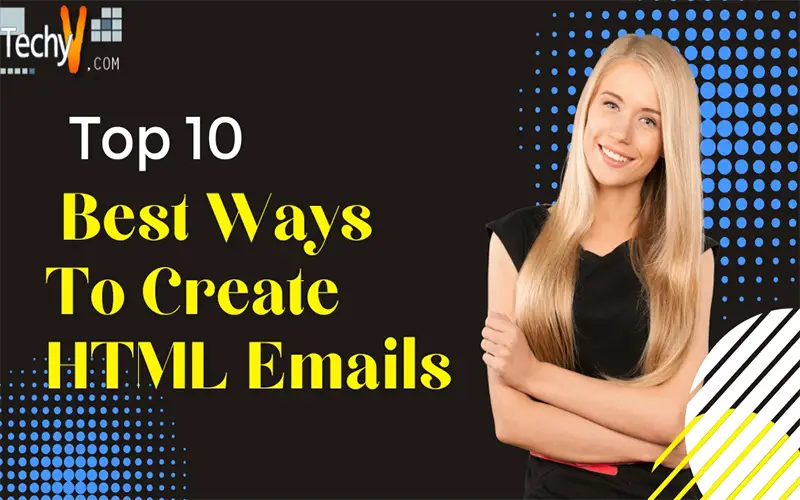 Top 10 Best Ways To Create HTML Emails