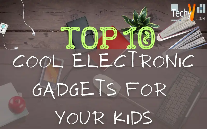 Top 10 Cool Electronic Gadgets For Your Kids