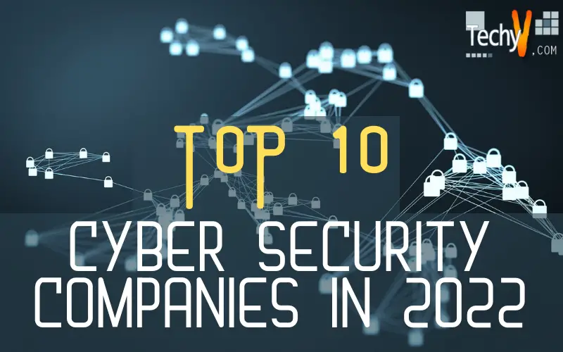 Top 10 Cyber Security Companies In 2022