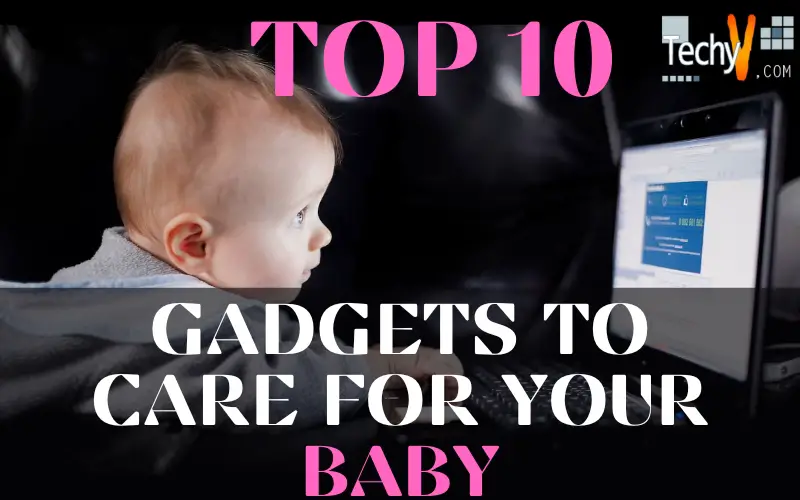 Top 10 Gadgets To Care For Your Baby