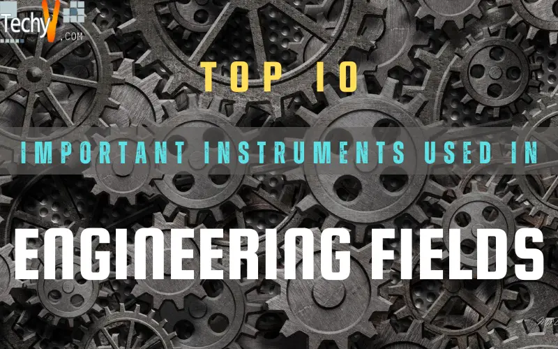 Top 10 Important Instruments Used In Engineering Fields