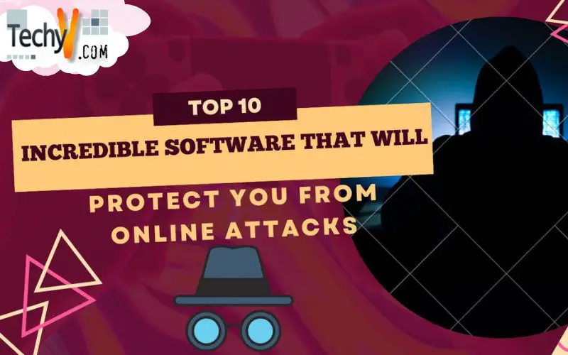 Top 10 Incredible Software That Will Protect You From Online Attacks