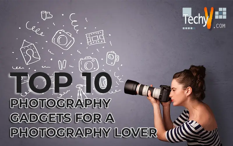 Top 10 Photography Gadgets For A Photography Lover