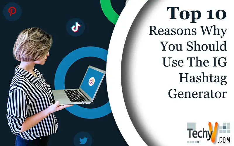 Top 10 Reasons Why You Should Use The IG Hashtag Generator