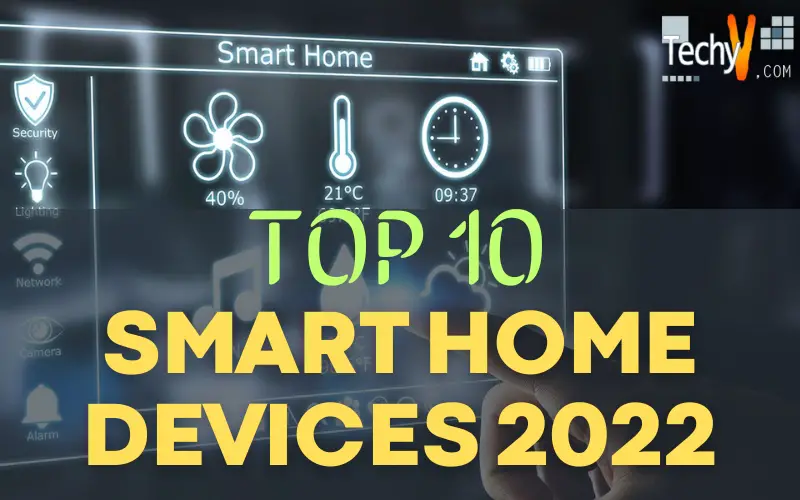 Top 10 Smart Home Devices 2022